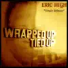 Eric High - Wrapped up Tied Up - Single